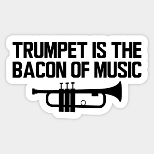 Trumpet is bacon of music Sticker